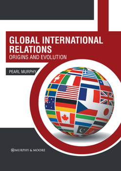 Hardcover Global International Relations: Origins and Evolution Book