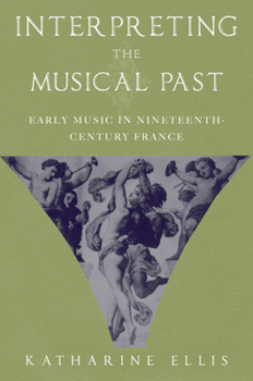 Paperback Interpreting the Musical Past: Early Music in Nineteenth-Century France Book