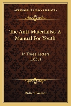 Paperback The Anti-Materialist, A Manual For Youth: In Three Letters (1831) Book