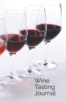 Wine Tasting Journal: Notes and Details of Wines You Have Tasted