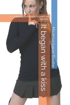 Paperback It began with a kiss: A routine action leads to pent up desires. Book