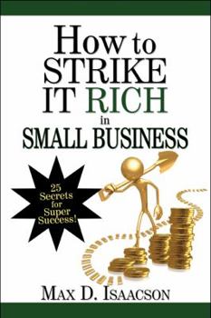 Paperback How to Strike It Rich in Small Business: 25 Secrets for Super Success! Book
