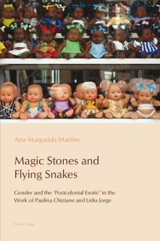 Magic Stones and Flying Snakes: Gender and the 'Postcolonial Exotic' in the Work of Paulina Chiziane and Lídia Jorge