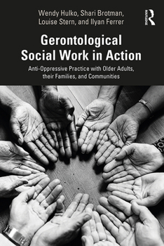 Paperback Gerontological Social Work in Action: Anti-Oppressive Practice with Older Adults, Their Families, and Communities Book