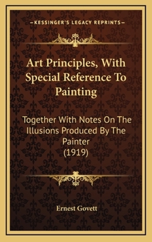 Hardcover Art Principles, With Special Reference To Painting: Together With Notes On The Illusions Produced By The Painter (1919) Book