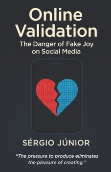 Paperback Online Validation: The Danger of Fake Joy on Social Media Book