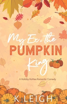 My Ex, the Pumpkin King (Holiday Hotties) - Book #4 of the Holiday Hotties