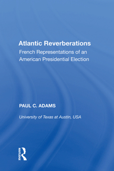 Paperback Atlantic Reverberations: French Representations of an American Presidential Election Book