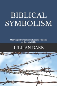 Paperback Biblical Symbolism: Meaningful Symbolical Values and Patterns of the Holy Bible Book
