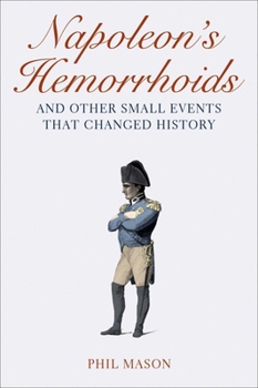 Paperback Napoleon's Hemorrhoids: And Other Small Events That Changed History Book
