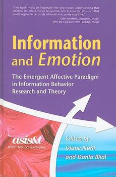 Hardcover Information and Emotion: The Emergent Affective Paradigm in Information Behavior Research and Theory Book