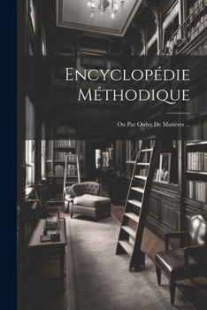 Paperback Encyclopédie Méthodique: Ou Par Ordre De Matiéres ... [French] Book