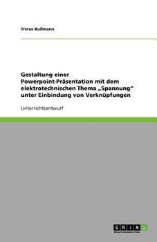 Paperback Gestaltung einer Powerpoint-Präsentation mit dem elektrotechnischen Thema "Spannung" unter Einbindung von Verknüpfungen [German] Book