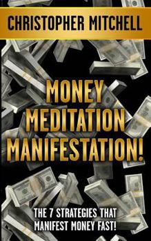 Paperback Money Meditation Manifestation!: The 7 Strategies That Manifest Money Fast! Book