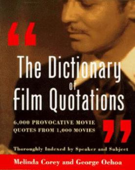Paperback The Dictionary of Film Quotations: 6,000 Provocative Movie Quotes from 1,000 Movies Book