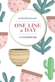 Paperback Gratitude Journal - One Line a Day - A 5-Year Memory Book: 5-Year Gratitude Journal - 5-Year Diary - Cactus Notebook for Keepsake Memories and Journal Book