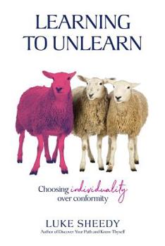 Paperback Learning To Unlearn: Choosing individuality over conformity Book