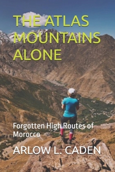 THE ATLAS MOUNTAINS ALONE: Forgotten High Routes of Morocco