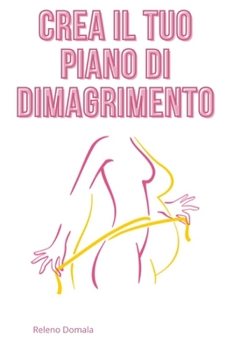 Paperback Crea il Tuo Piano di Dimagrimento [Italian] Book