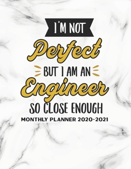 I'm Not Perfect But I Am An Engineer So Close Enough Monthly Planner 2020-2021: Two Year Calendar Appointment Organizer Journal for Engineers . 24 ... Appreciation Gift For Engineering Students