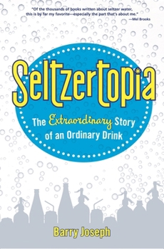 Paperback Seltzertopia: The Extraordinary Story of an Ordinary Drink Book