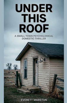Under This Roof: a Small Town Psychological Domestic Thriller