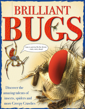 Hardcover Brilliant Bugs: Discover the Amazing Talents of Insects, Spiders and More Creepy Crawlies Book