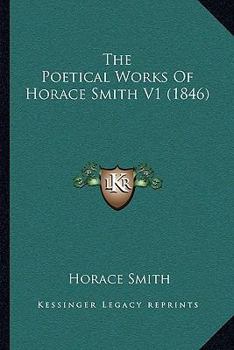 Paperback The Poetical Works Of Horace Smith V1 (1846) Book