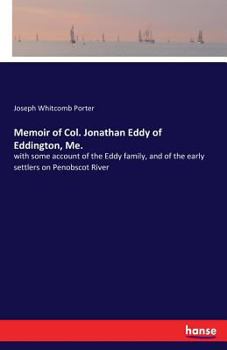 Paperback Memoir of Col. Jonathan Eddy of Eddington, Me.: with some account of the Eddy family, and of the early settlers on Penobscot River Book