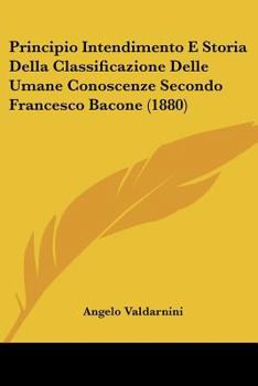 Paperback Principio Intendimento E Storia Della Classificazione Delle Umane Conoscenze Secondo Francesco Bacone (1880) [Italian] Book