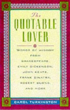 Hardcover The Quotable Lover: Words of Wisdom from Shakespeare, Emily Dickinson, John Keats, Robert Burns, and More Book