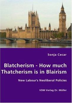 Paperback Blatcherism - How much Thatcherism is in Blairism Book
