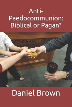 Paperback Anti-Paedocommunion: Biblical or Pagan? Book