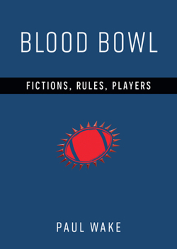 Blood Bowl: Fictions, Rules, Players (Tabletop Games)