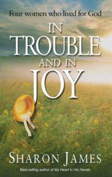 Paperback In Trouble and in Joy: Four Women Who Lived for God Book