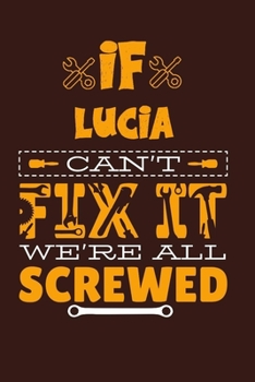 Paperback If Lucia Can't Fix It: Notebook Gift lined Journal, notebook for writing, Personalized Lucia Name Gift Idea Notebook Diary: Gift for Lucia, N Book