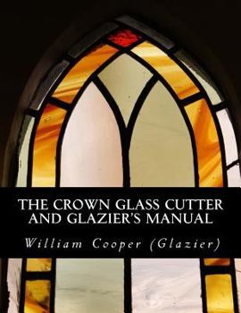 Paperback The Crown Glass Cutter and Glazier's Manual Book