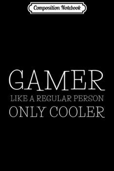 Paperback Composition Notebook: Gamer Video Games Gaming Like A Regular Person Only Cooler Journal/Notebook Blank Lined Ruled 6x9 100 Pages Book