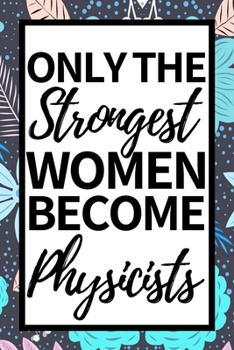 Paperback Only The Strongest Women Become Physicists: Notebook Journal For Physicist Book