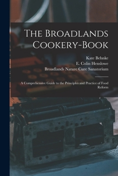 Paperback The Broadlands Cookery-book: a Comprehensive Guide to the Principles and Practice of Food Reform Book