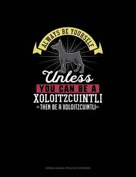 Paperback Always Be Yourself Unless You Can Be A Xoloitzcuintli Then Be A Xoloitzcuintli: 6 Columns Columnar Pad Book