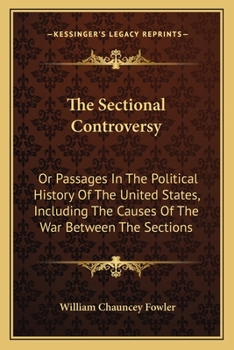 Paperback The Sectional Controversy: Or Passages In The Political History Of The United States, Including The Causes Of The War Between The Sections Book