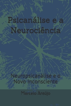 Paperback Psicanálise e a Neurociência: Neuropsicanálise e o Novo Inconsciente [Portuguese] Book