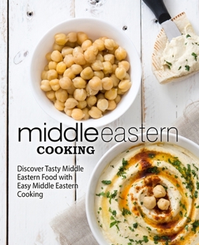 Paperback Middle Eastern Cooking: Discover Tasty Middle Eastern Food with Easy Middle Eastern Cooking Book