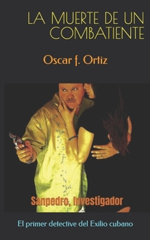 LA MUERTE DE UN COMBATIENTE: Sanpedro, Investigador (Spanish Edition)
