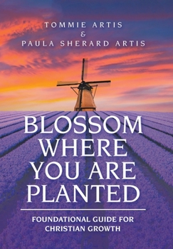 Hardcover Blossom Where You Are Planted: Foundational Guide for Christian Growth Book