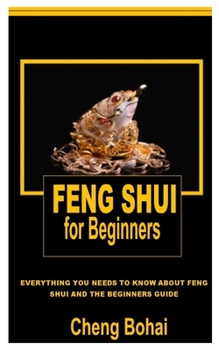 Paperback Feng Shui for Beginners: Everything You Needs To Know About Feng Shui And The Beginners Guide Book