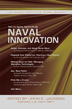 The U.S. Naval Institute on Naval Innovation - Book  of the U.S. Naval Institute Wheel Books