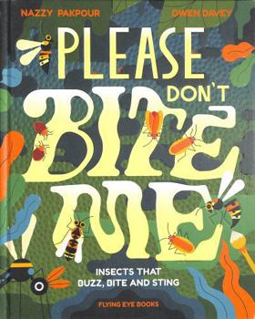 Hardcover Please Don't Bite Me!: Insects that Buzz, Bite and Sting Book