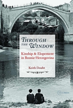 Hardcover Through the Window: Kinship and Elopement in Bosnia-Herzegovina Book